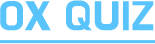 OX QUIZ